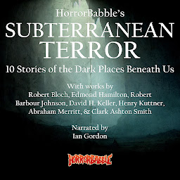 Icon image HorrorBabble's Subterranean Terror: 10 Stories of the Dark Places Beneath Us
