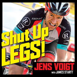 Icon image Shut Up, Legs!: My Wild Ride On and Off the Bike
