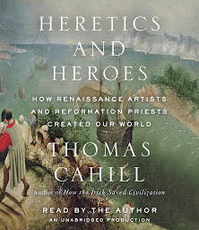 图标图片“Heretics and Heroes: How Renaissance Artists and Reformation Priests Created Our World”