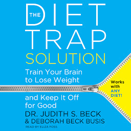 Icon image The Diet Trap Solution: Train Your Brain to Lose Weight and Keep It Off for Good