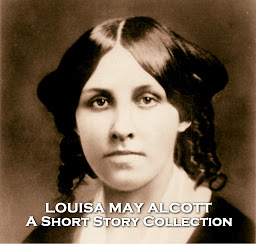 Icon image The Short Stories of Louisa May Alcott: Famed author of Little Women, one of her generations greatest writing talents.