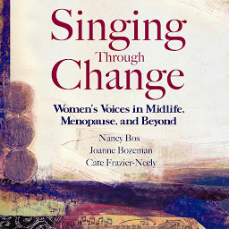 Obraz ikony: Singing Through Change: Women's Voices in Midlife, Menopause, and Beyond