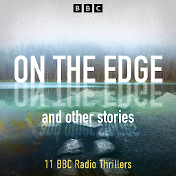 Icon image On The Edge and other stories: 11 BBC Radio Thrillers