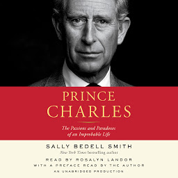 Icon image Prince Charles: The Passions and Paradoxes of an Improbable Life