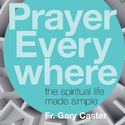 Icon image Prayer Everywhere: The Spiritual Life Made Simple