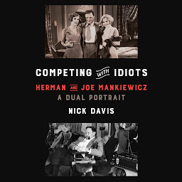 Icon image Competing with Idiots: Herman and Joe Mankiewicz, a Dual Portrait