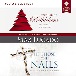 Icon image Because of Bethlehem/He Chose the Nails: Audio Bible Studies: Love is Born, Hope is Here