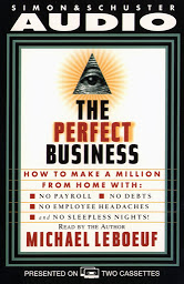 Icon image Perfect Business: How To Make A Million From Home With No Payroll No Debts No: How To Make A Million From Home With No Payroll No Employee Headaches No Debt