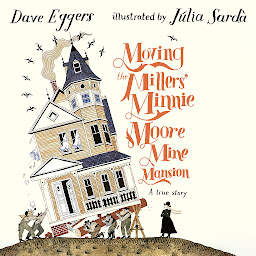 图标图片“Moving the Millers' Minnie Moore Mine Mansion: A True Story”