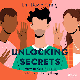 Icon image Unlocking Secrets: How to Get People To Tell You Everything