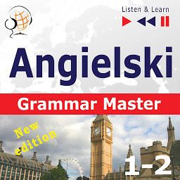Obraz ikony: Angielski – Grammar Master: Gramamr Tenses + Grammar Practice – New Edition (Poziom ?rednio zaawansowany / zaawansowany: B1-C1 – S?uchaj & Ucz si?)