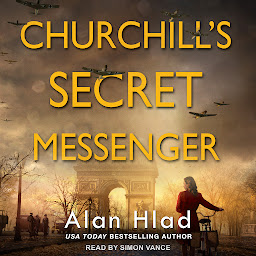 Icon image Churchill's Secret Messenger: A WW2 Novel of Spies & the French Resistance