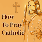 How to Pray - Catholic Prayers
