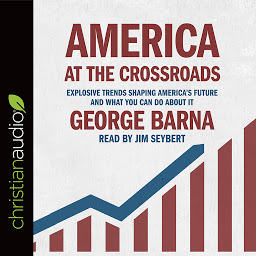 Icon image America at the Crossroads: Explosive Trends Shaping America's Future and What You Can Do about It