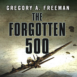 Icon image The Forgotten 500: The Untold Story of the Men Who Risked All for the Greatest Rescue Mission of World War II