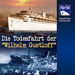 Obraz ikony: Die Todesfahrt der "Wilhelm Gustloff" (Geschichts-Hörbücher)