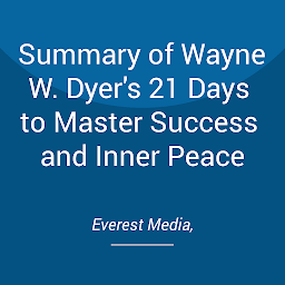Obraz ikony: Summary of Wayne W. Dyer's 21 Days to Master Success and Inner Peace