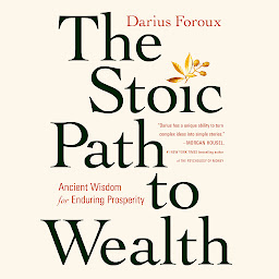 Icon image The Stoic Path to Wealth: Ancient Wisdom for Enduring Prosperity