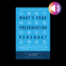 Icon image What's Your Presentation Persona?: Discover Your Unique Communication Style and Succeed in Any Arena