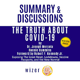 Obraz ikony: Summary & Discussions of The Truth About COVID-19 by Dr. Joseph Mercola, Ronnie Cummins, Robert F. Kennedy Jr. (Foreword): Exposing The Great Reset, Lockdowns, Vaccine Passports, and the New Normal
