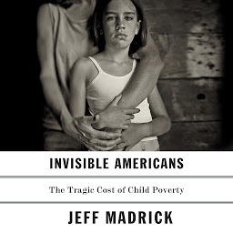 Icon image Invisible Americans: The Tragic Cost of Child Poverty