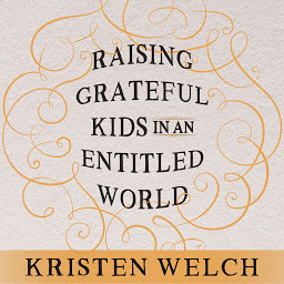 Icon image Raising Grateful Kids in an Entitled World: How One Family Learned That Saying No Can Lead to Life's Biggest Yes
