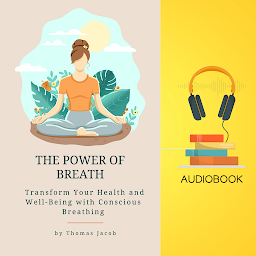 Icon image The Power of Breath: Transform Your Health and Well-Being with Conscious Breathing