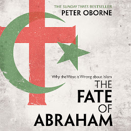 Icon image The Fate of Abraham: Why the West is Wrong about Islam