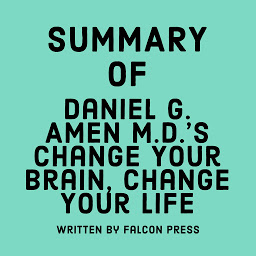 Icon image Summary of Daniel G. Amen M.D.'s Change Your Brain, Change Your Life