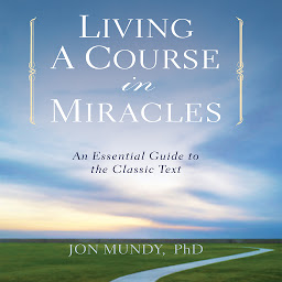 Kuvake-kuva Living a Course in Miracles: An Essential Guide to the Classic Text