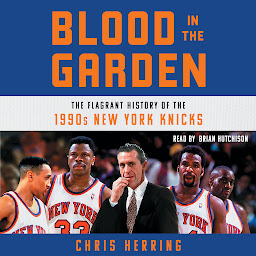 Icon image Blood in the Garden: The Flagrant History of the 1990s New York Knicks