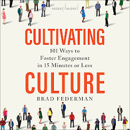 Icon image Cultivating Culture: 101 Ways to Foster Engagement in 15 Minutes or Less