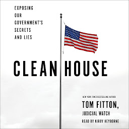 Icon image Clean House: Exposing Our Government's Secrets and Lies