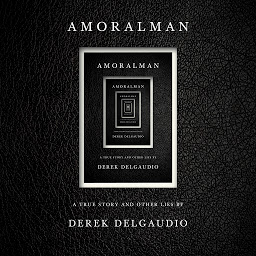 Icon image AMORALMAN: A True Story and Other Lies