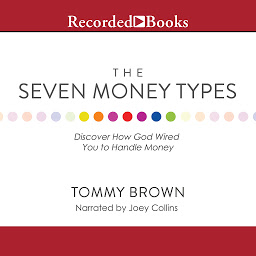 Icon image The Seven Money Types: Discover How God Wired You To Handle Money