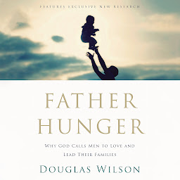 Icon image Father Hunger: Why God Calls Men to Love and Lead Their Families