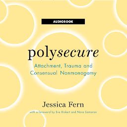 Image de l'icône Polysecure: Attachment, Trauma and Consensual Nonmonogamy