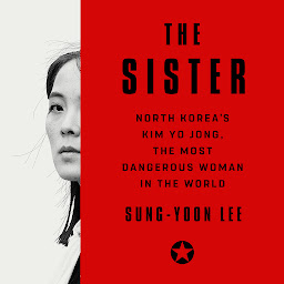 Icon image The Sister: North Korea's Kim Yo Jong, the Most Dangerous Woman in the World