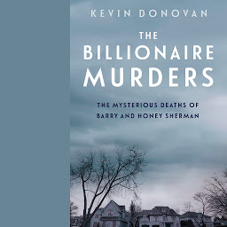 Icon image The Billionaire Murders: The Mysterious Deaths of Barry and Honey Sherman