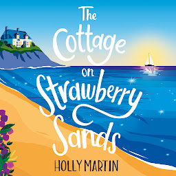 Icon image The Cottage on Strawberry Sands: A heartwarming and uplifting small town summer romance