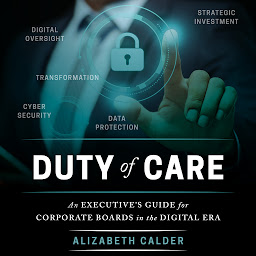 Icon image Duty of Care: An Executive Guide for Corporate Boards in the Digital Era