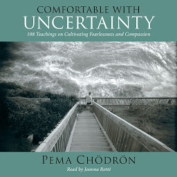 Icon image Comfortable with Uncertainty: 108 Teachings on Cultivating Fearlessness and Compassion