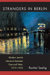 Icon image Strangers in Berlin: Modern Jewish Literature between East and West, 1919–1933
