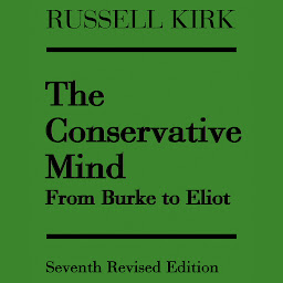 Icon image The Conservative Mind: From Burke to Eliot
