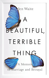 Icon image A Beautiful, Terrible Thing: A Memoir of Marriage and Betrayal