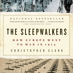 Icon image The Sleepwalkers: How Europe Went to War in 1914