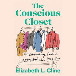 Icon image The Conscious Closet: The Revolutionary Guide to Looking Good While Doing Good