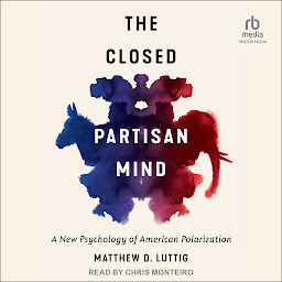 Icon image The Closed Partisan Mind: A New Psychology of American Polarization