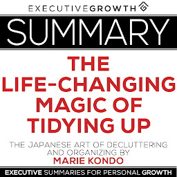 Icon image Summary: The Life-Changing Magic of Tidying Up – The Japanese Art of Decluttering and Organizing by Marie Kondo