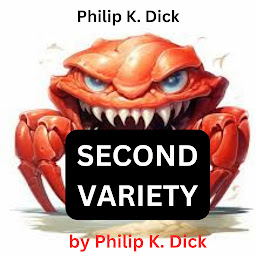 Icon image Philip K. Dick: Second Variety: "Nasty, crawling little death-robots"